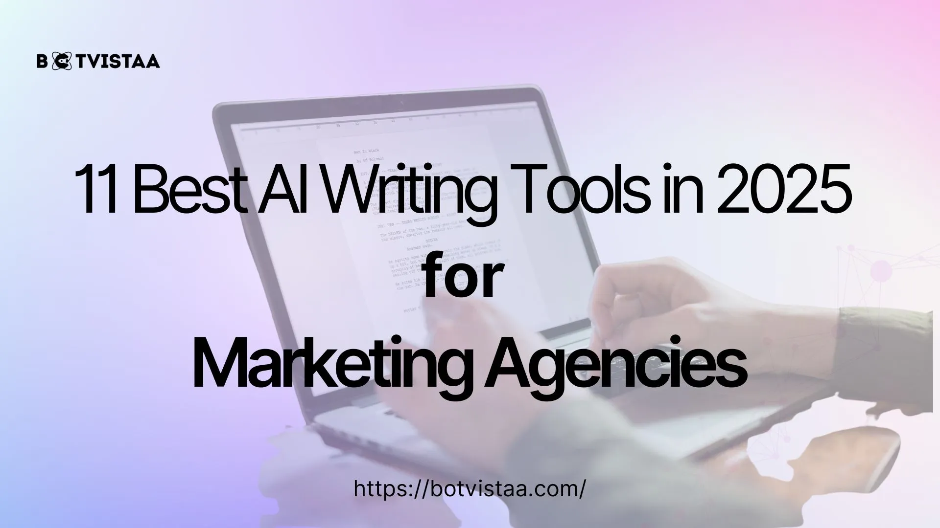 Visual cover promoting 11 best AI writing tools for agencies in 2025, featuring a person typing on a laptop with soft gradient background.