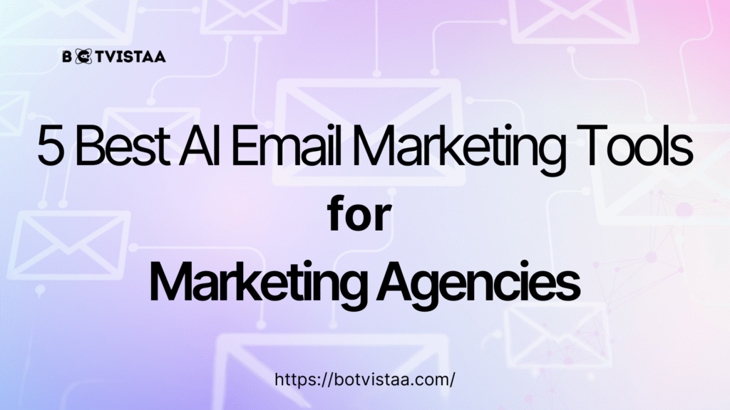 Banner image with the title '5 Best AI Email Marketing Tools for Marketing Agencies' and website link 'https://botvistaa.com/' on a pastel gradient background with envelope icons symbolizing email automation.