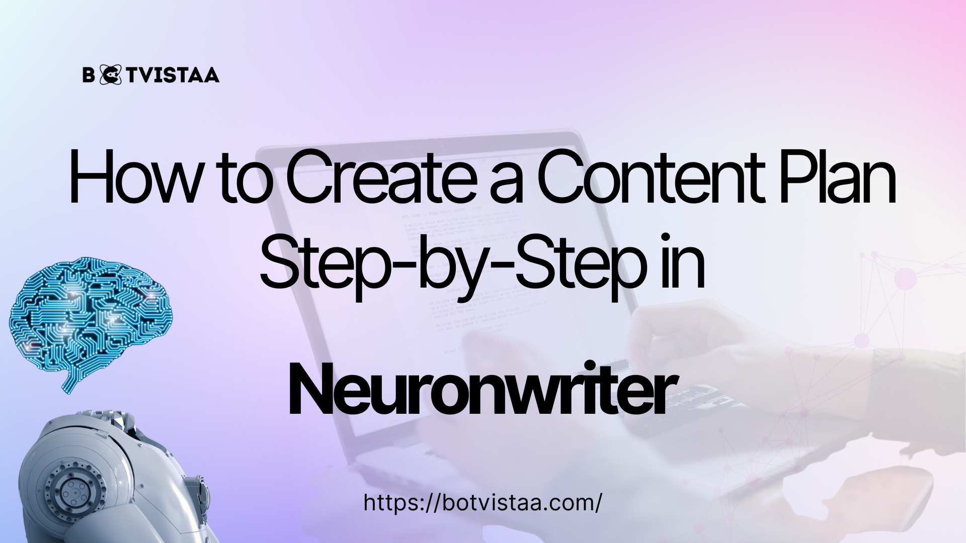 Title graphic showing 'How to Create a Content Plan Step-by-Step in Neuronwriter' with Botvistaa branding, a circuit brain illustration, and a robot arm, set against a pastel tech-themed background.