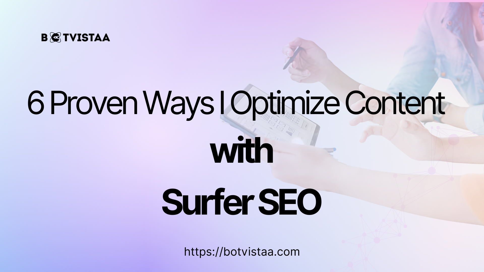 Banner image for blog post on 6 proven ways to optimize content with Surfer SEO by Botvistaa.