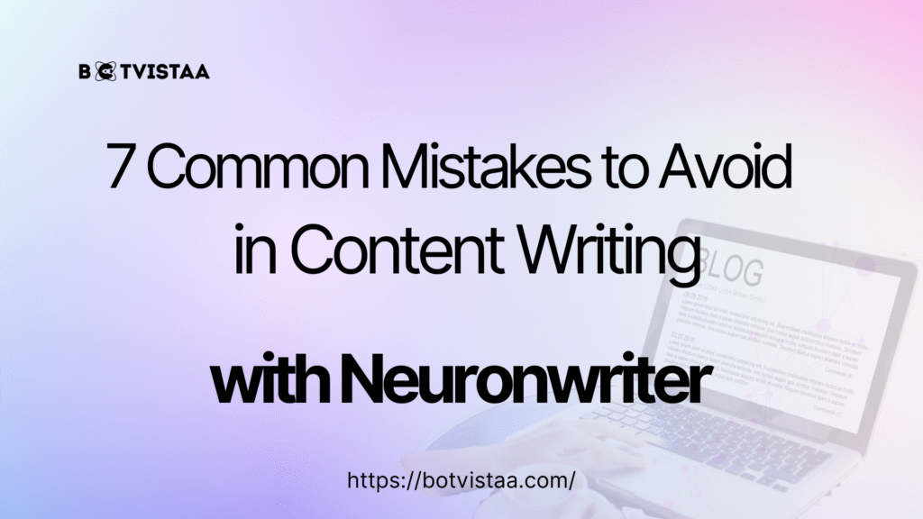 Banner image with the title '7 Common Mistakes to Avoid in Content Writing with NeuronWriter' and Botvistaa logo, featuring a laptop screen showing a blog post