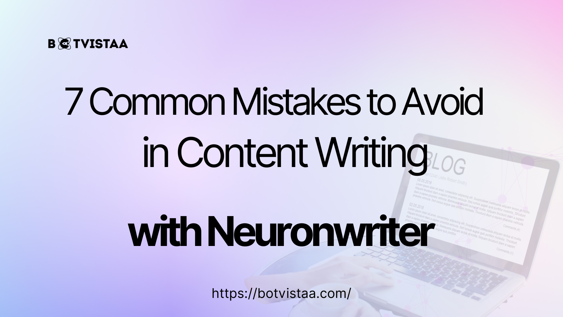 Banner image with the title '7 Common Mistakes to Avoid in Content Writing with NeuronWriter' and Botvistaa logo, featuring a laptop screen showing a blog post