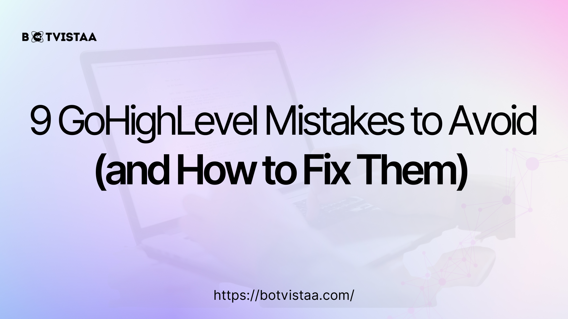 Banner image with the title '9 GoHighLevel Mistakes to Avoid (and How to Fix Them)' and Botvistaa logo, featuring a laptop showing automation in the background.