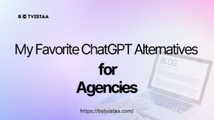 Blog header for Botvistaa featuring 'My Favorite ChatGPT Alternatives for Agencies' with a laptop and a modern design background