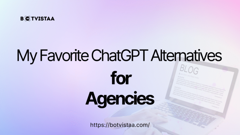 Blog header for Botvistaa featuring 'My Favorite ChatGPT Alternatives for Agencies' with a laptop and a modern design background