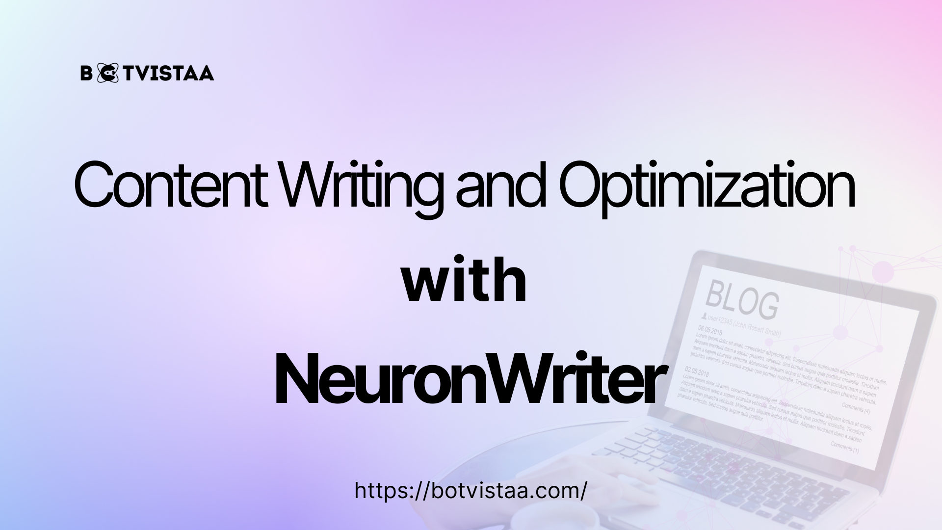 Gradient background image with the title “Content Writing and Optimization with NeuronWriter.” The design includes the Botvistaa logo at the top and a blurred laptop screen displaying a blog article, along with the website link https://botvistaa.com/.