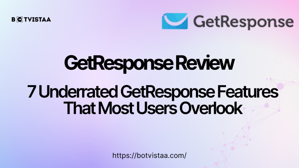 Banner image with title: “GetResponse Review | 7 Underrated GetResponse Features That Most Users Overlook” with botvistaa logo at left corner and getresponse logo at the right corner. Presenting full Getresponse review by Botvistaa