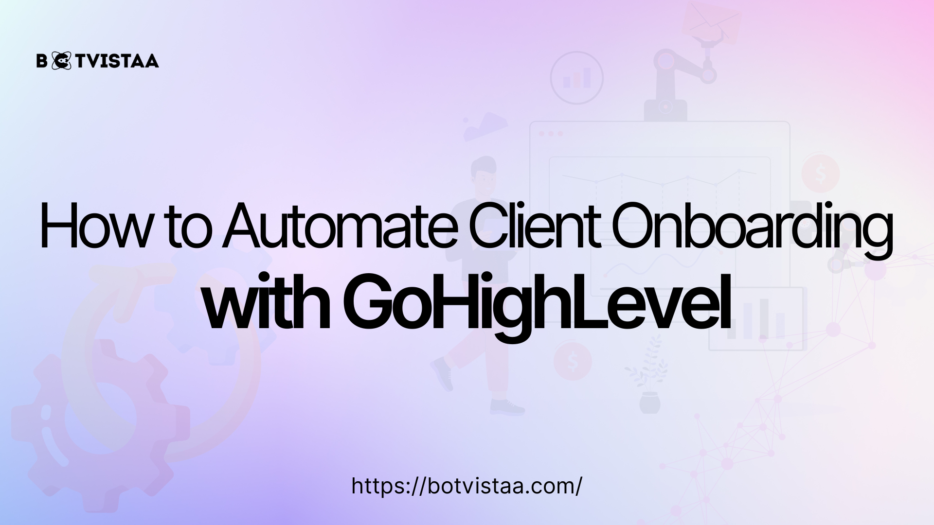 Banner image with the title 'How to Automate Client Onboarding with Gohighlevel' and Botvistaa logo, featuring a Screw showing automation in the background.