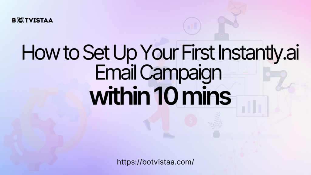 How to Set Up Your First Instantly.ai Email Campaign within 10 mins