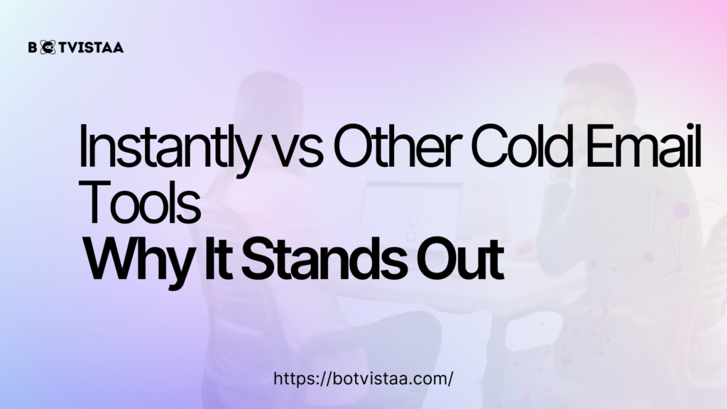 Instantly vs Other Cold Email Tools Why It Stands Out