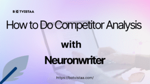 How to Do Competitor Analysis with NeuronWriter – Botvistaa cover image with a person using a laptop, and on the other site, Neurone Writer's logo is thee