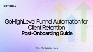 GoHighLevel Funnel Automation for Client Retention – Boost Loyalty with Botvistaa