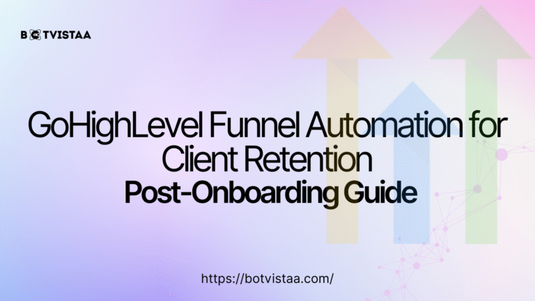 GoHighLevel Funnel Automation for Client Retention – Boost Loyalty with Botvistaa