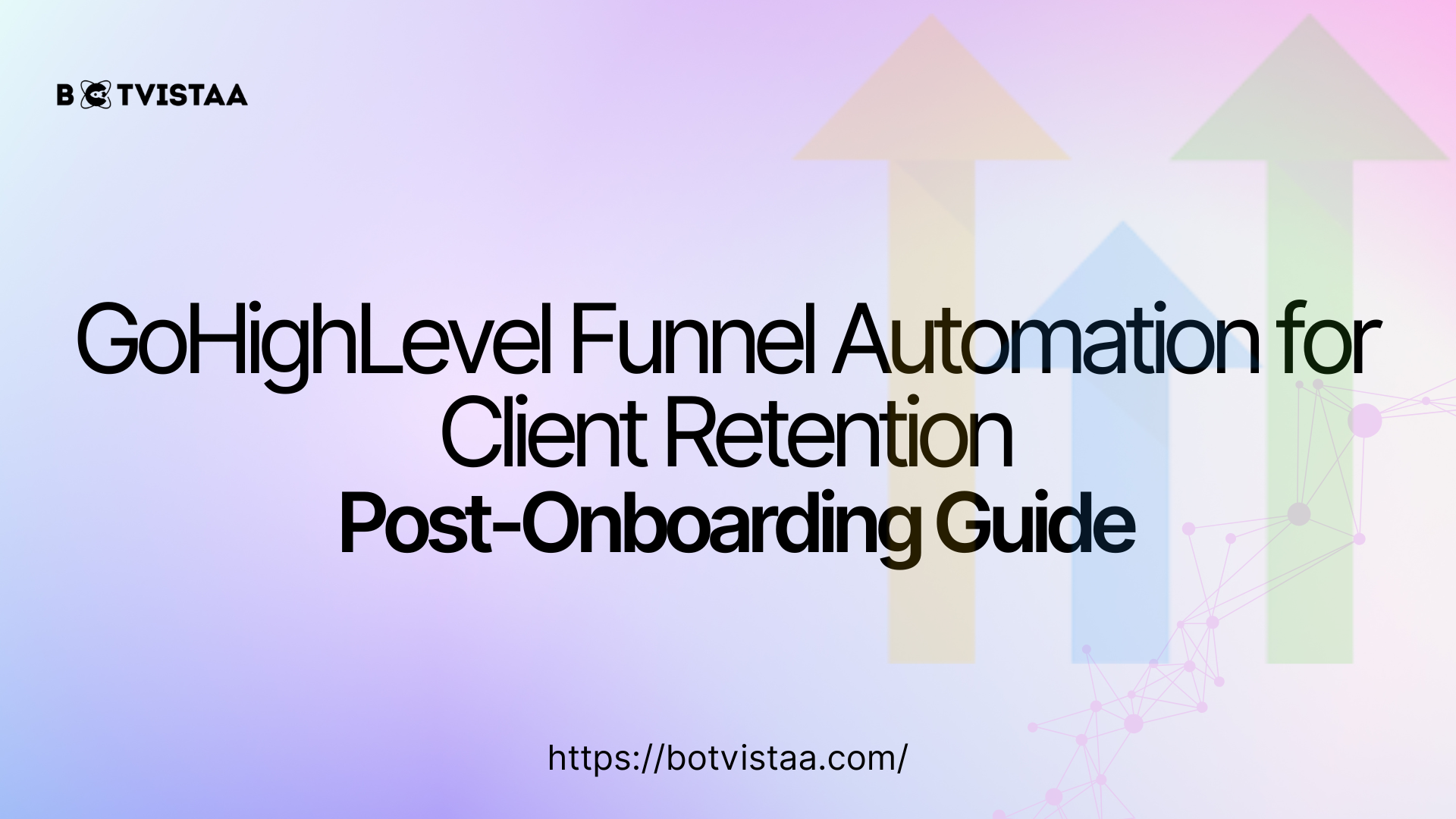 GoHighLevel Funnel Automation for Client Retention – Boost Loyalty with Botvistaa