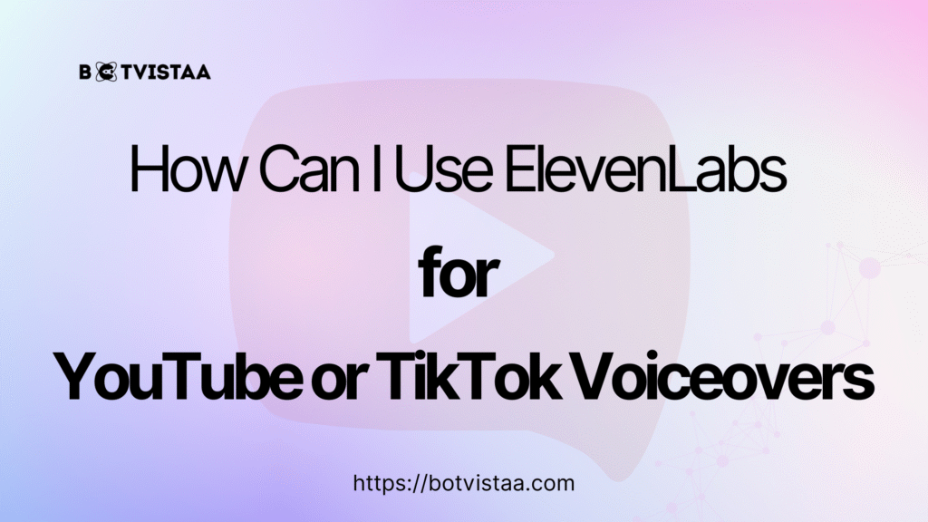 Gradient background graphic with Botvistaa logo and large text reading “How Can I Use ElevenLabs for YouTube or TikTok Voiceovers,” with a faint play button icon in the background.