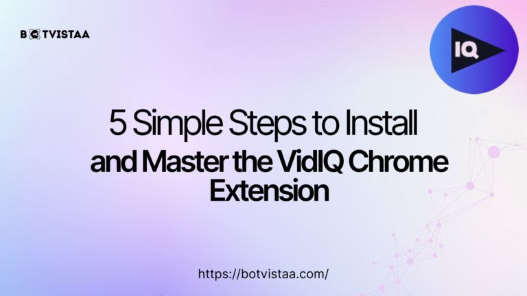 Guide cover image with text: 5 Simple Steps to Install and Master the VidIQ Chrome Extension, featuring the VidIQ logo and Botvistaa branding.