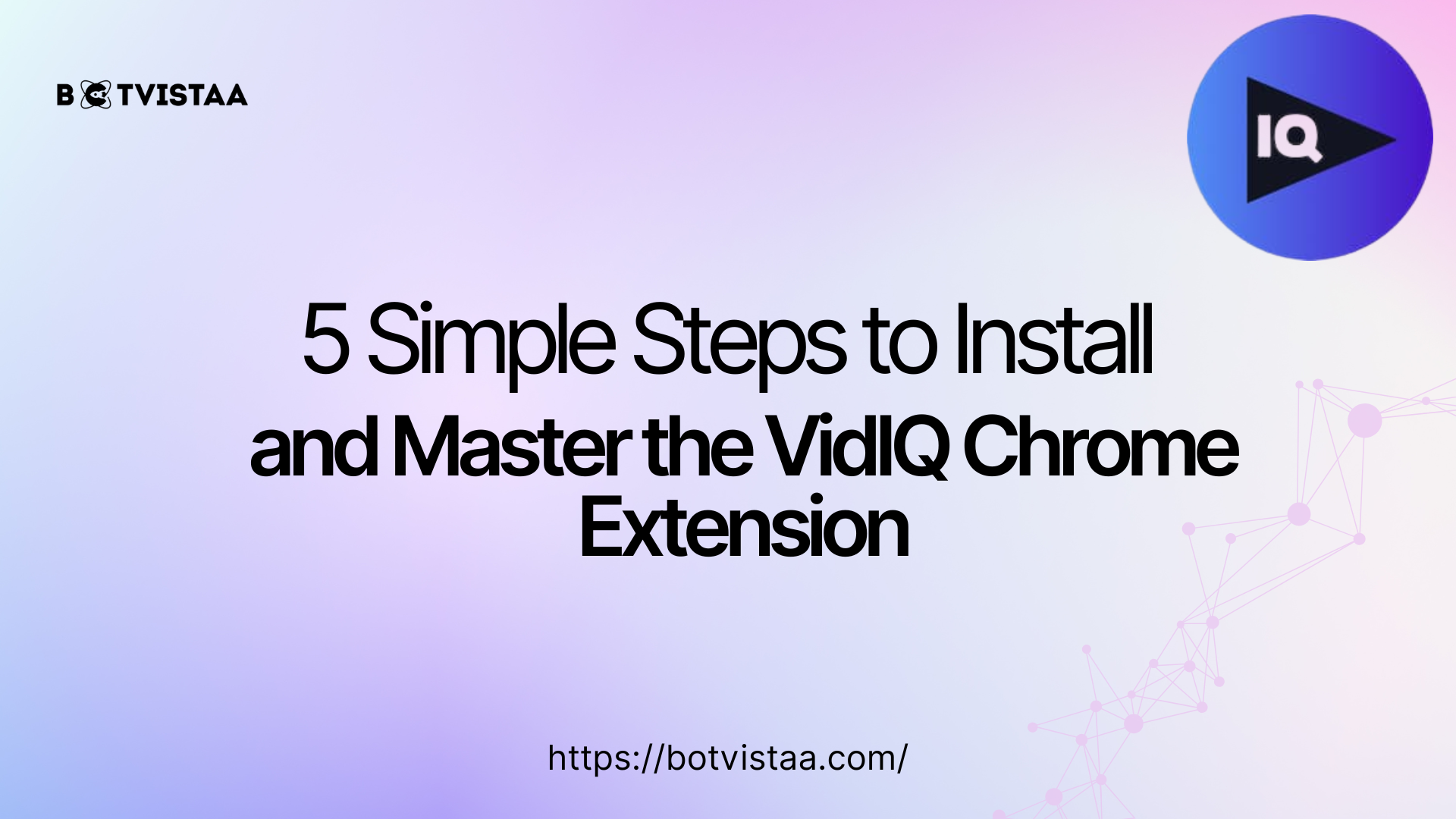 Guide cover image with text: 5 Simple Steps to Install and Master the VidIQ Chrome Extension, featuring the VidIQ logo and Botvistaa branding.
